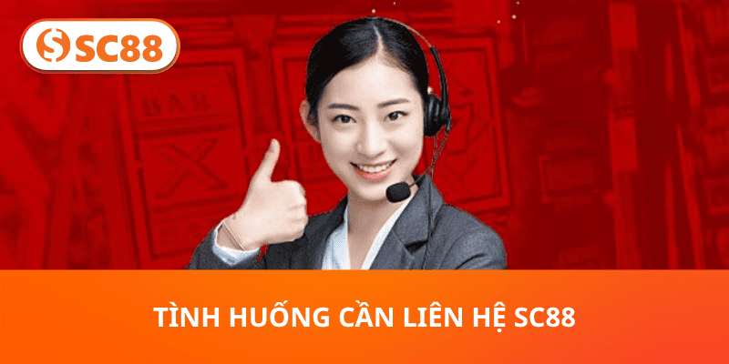 Tình huống cần liên hệ SC88